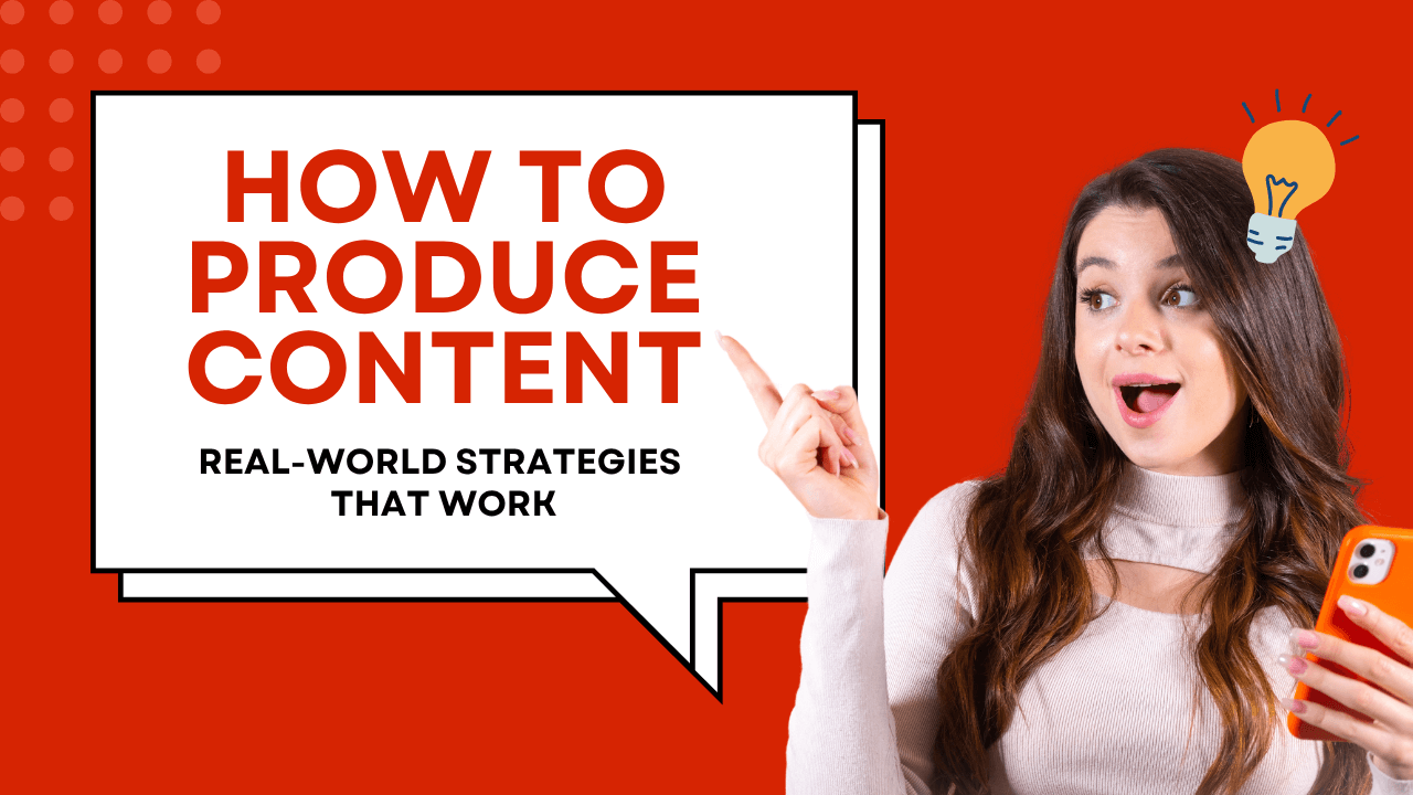 How to Produce Content