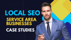 Local SEO for Service Area Businesses: My First-Hand Case Studies